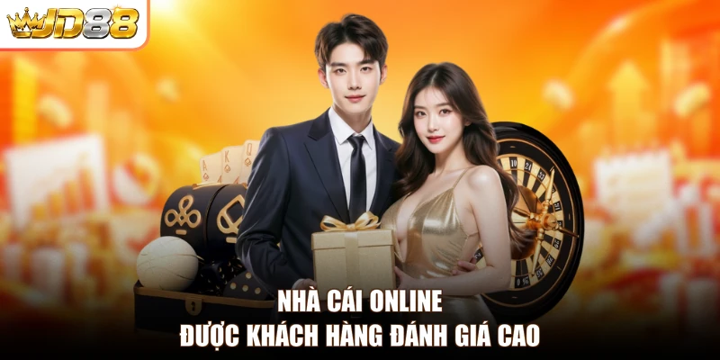 Nhà cái online được khách hàng đánh giá cao